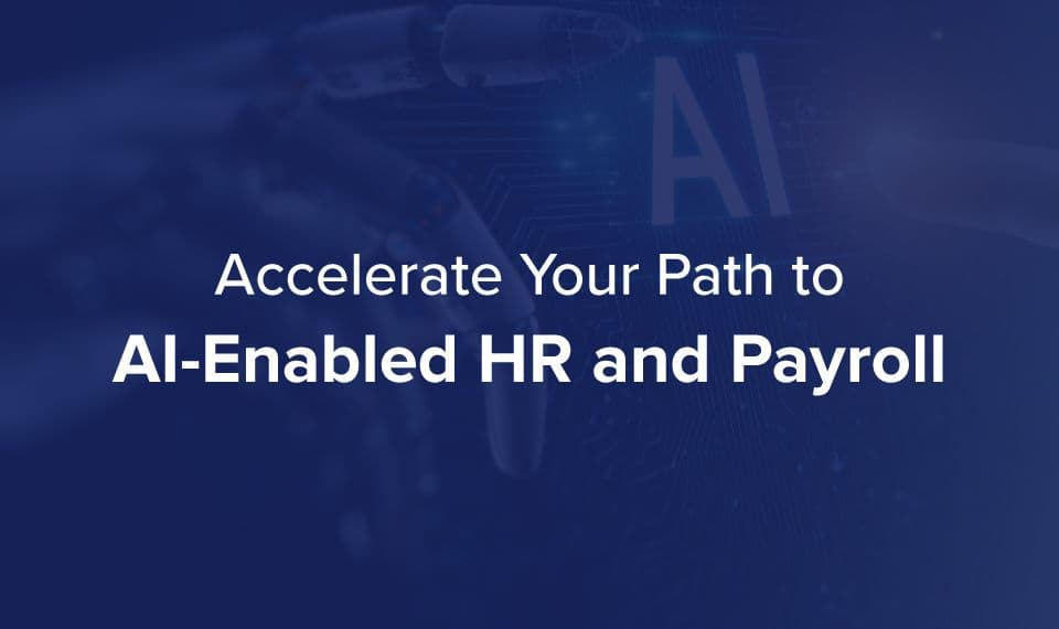 Accelerate your path to AI-enabled HR and Payroll